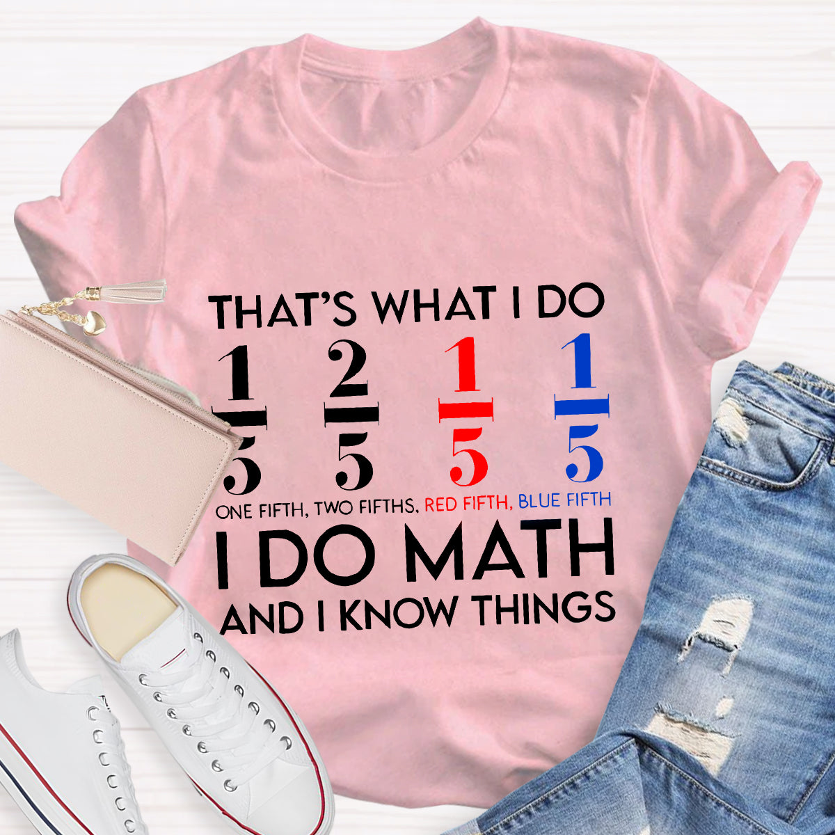 That's What I Do I Do Math And I Know Things Teacher T-Shirt