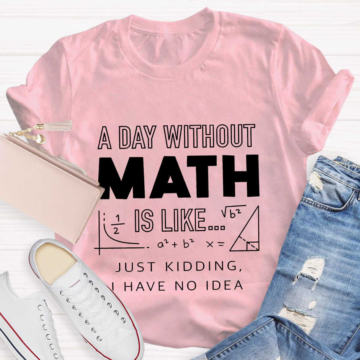 A Day Without Math Is Like Have No Idea T-Shirt