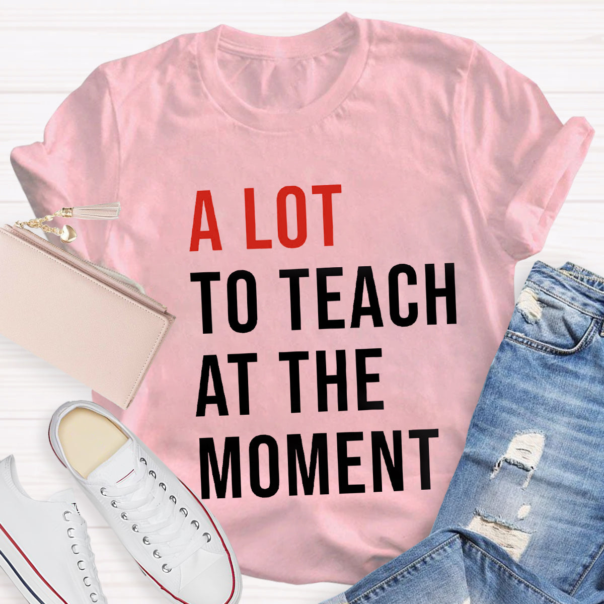 A Lot To Teach At The Moment T-Shirt