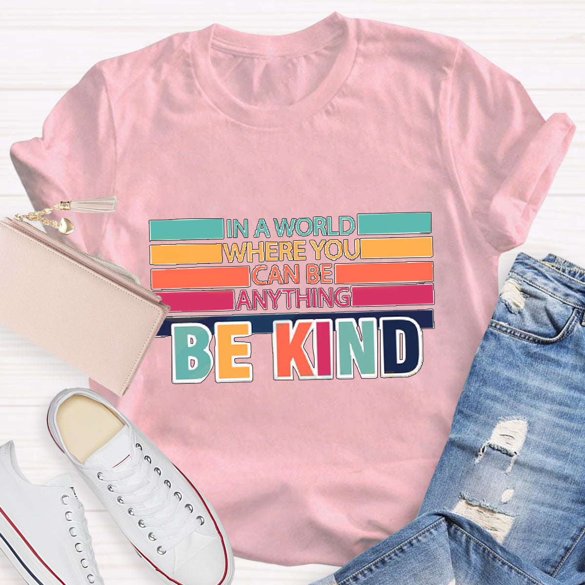 In A World Where You Can Be Anything Be Kind T-Shirt