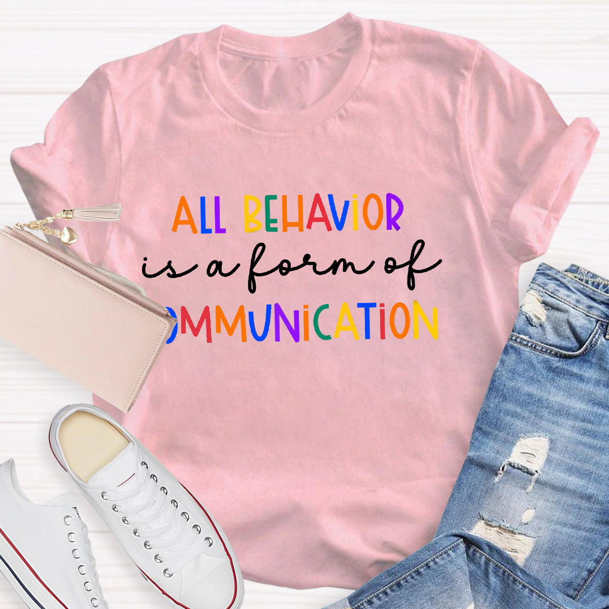 All Behavior Is A Form Of Communication Autism Sped Teacher T-Shirt