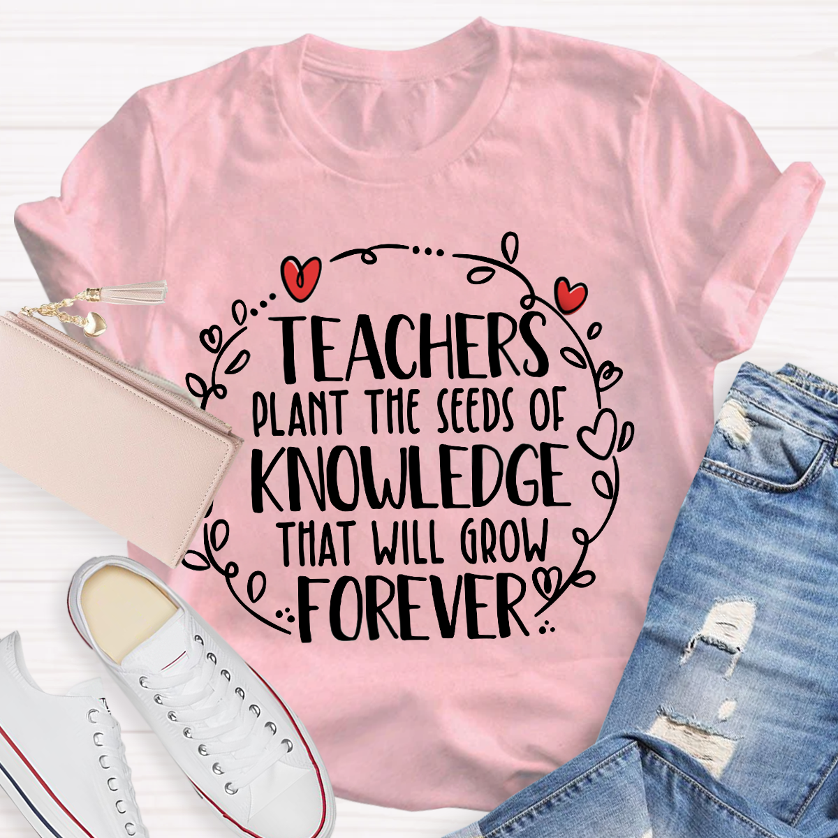 Teachers Plant The Seeds Of Knowledge That Will Grow Forever T-Shirt