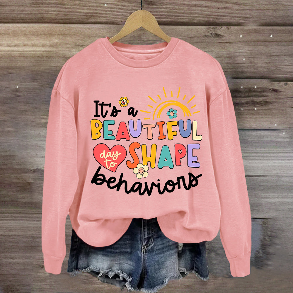 It's A Beautiful Day To Shape Behaviors Sweatshirt