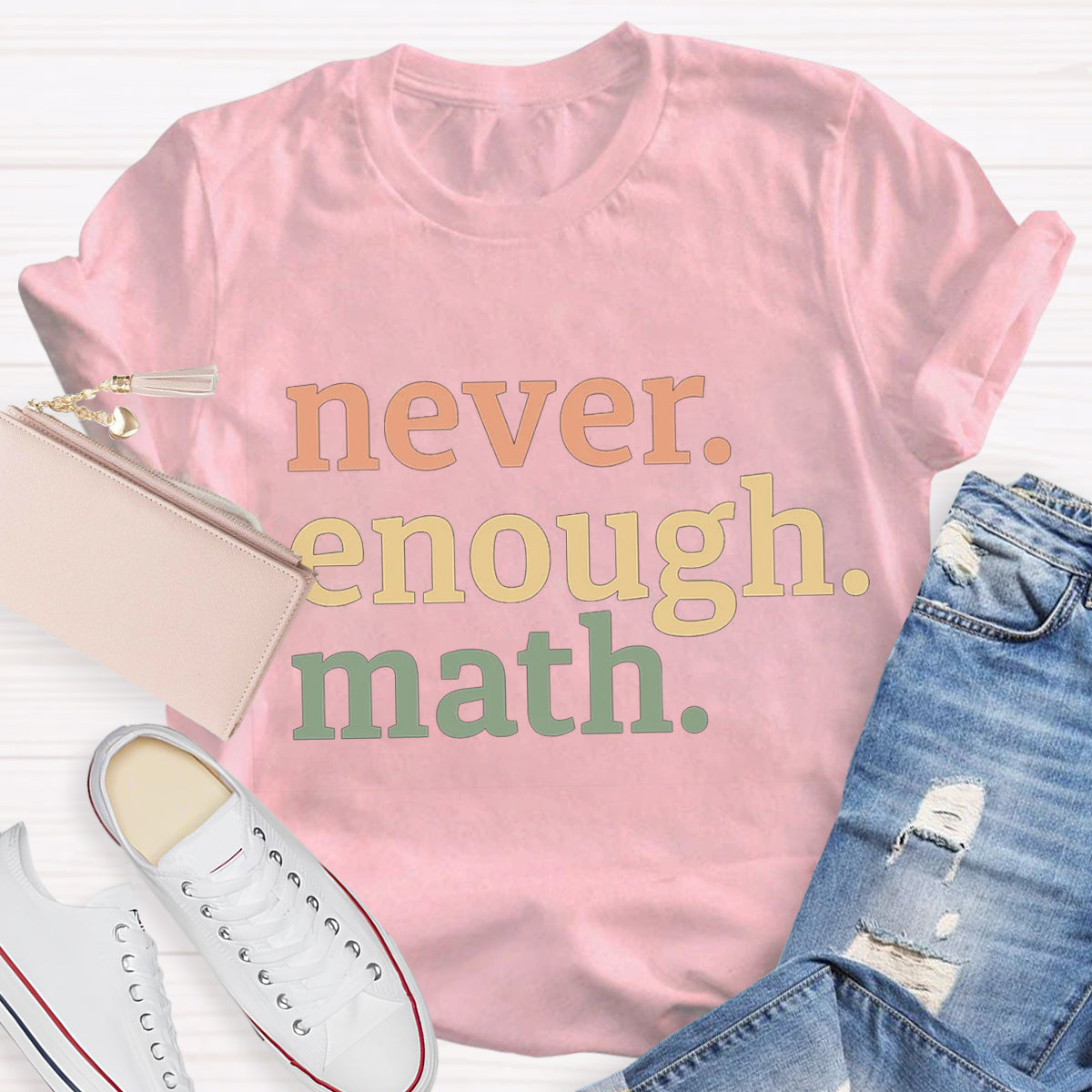 Never Enough Math Teacher T-Shirt