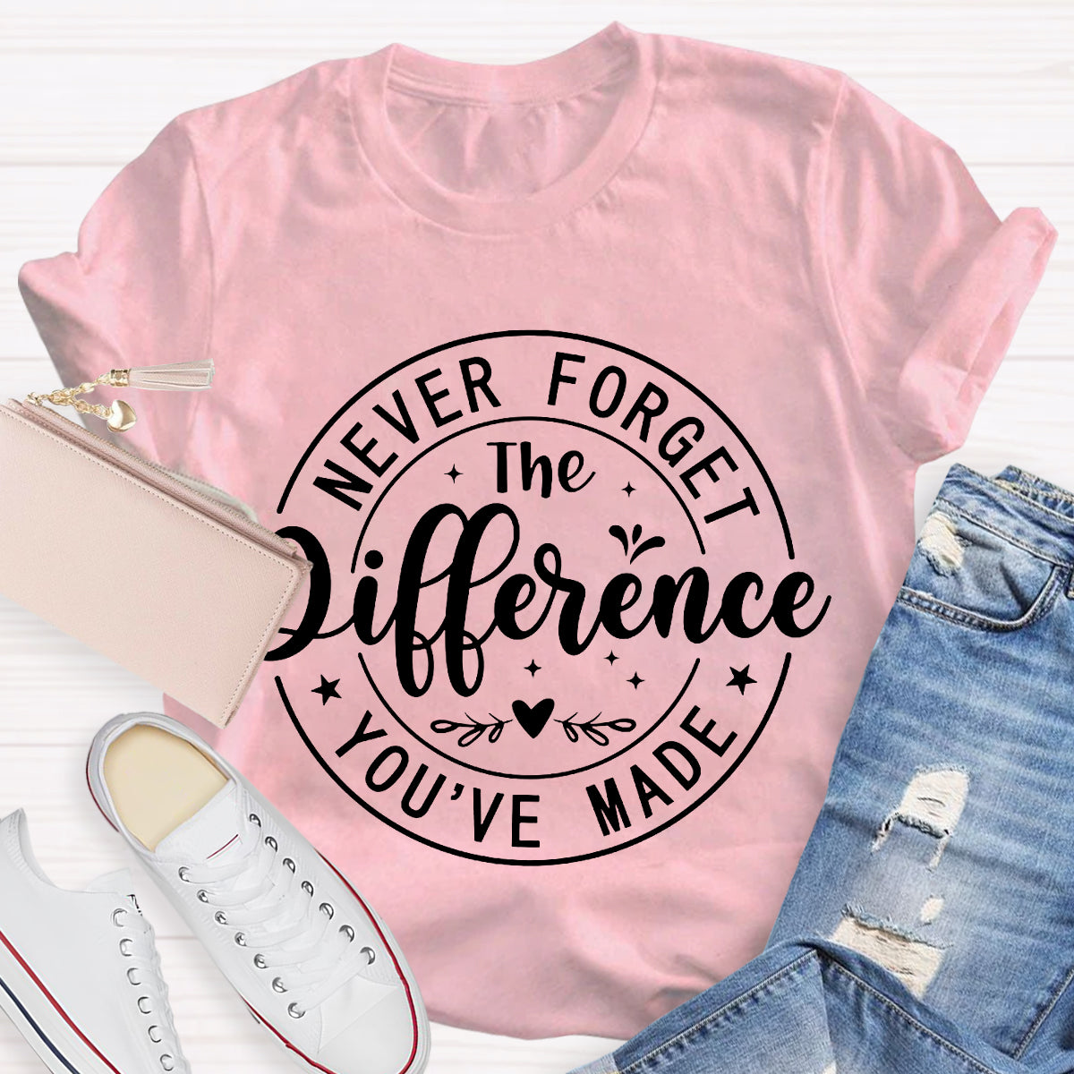 Never Forget The Difference You've Made T-Shirt