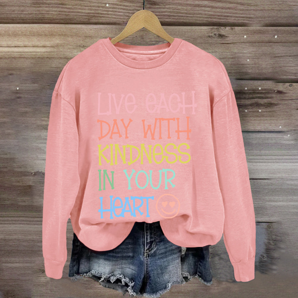 Live Each Day With Kindness In Your Heart Sweatshirt