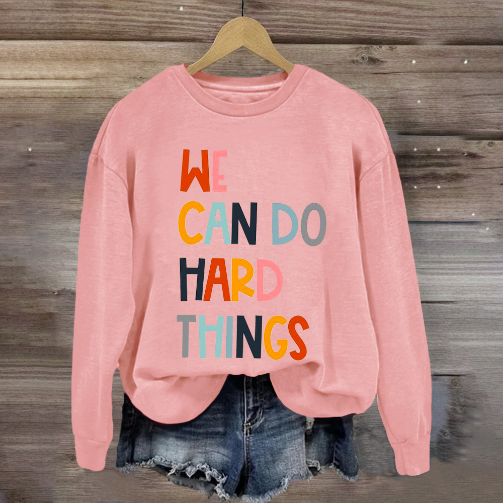 We Can Do Hard Things Teacher Sweatshirt