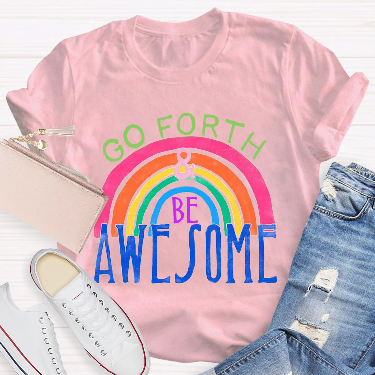 Go Forth Be Awesome Teacher T-Shirt