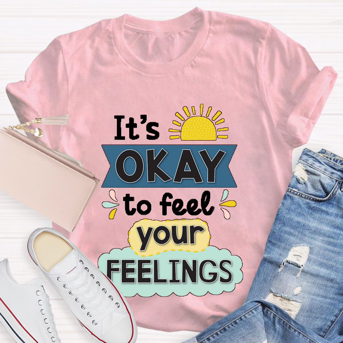 It's Okay To Feel Your Feelings T-Shirt