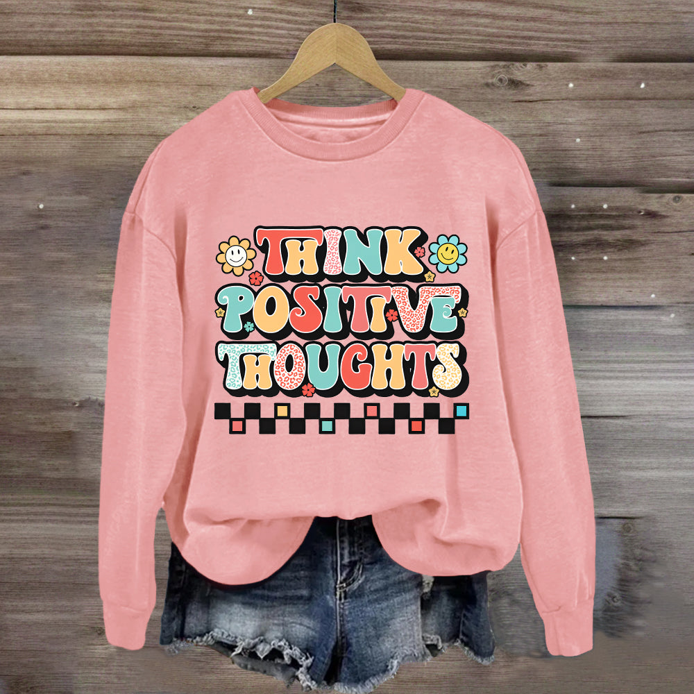 Think Positive Thoughts Sweatshirt