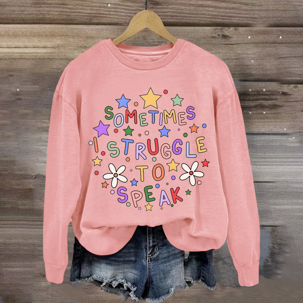 Sometimes I Struggle To Speak Teacher Sweatshirt