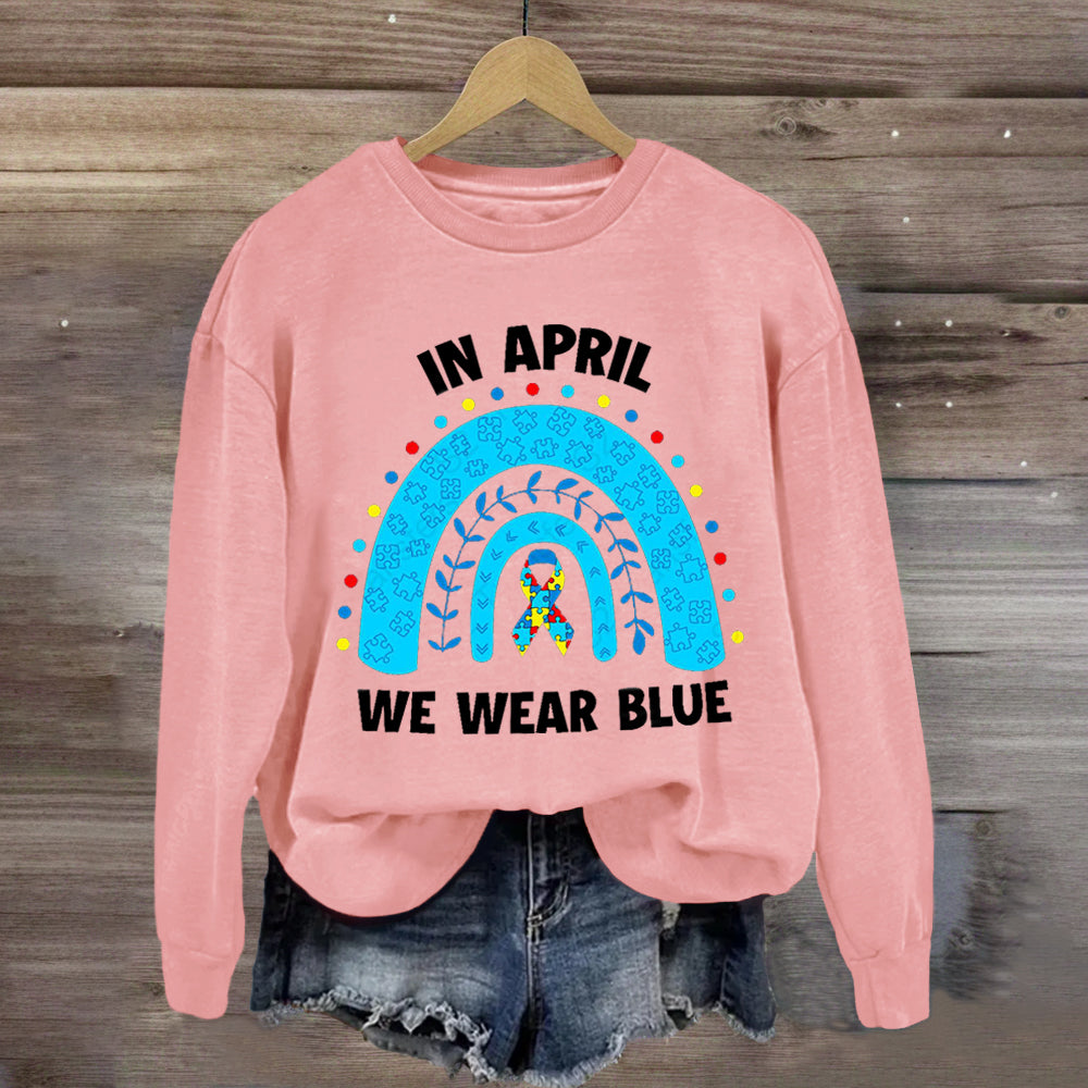 In April We Wear Blue Rainbow Sweatshirt