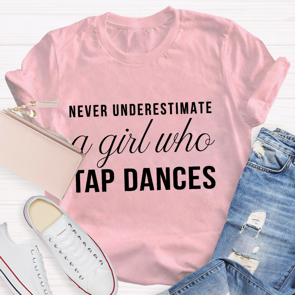 Never Underestimate A Girl Who tap Dance Teacher T-Shirt