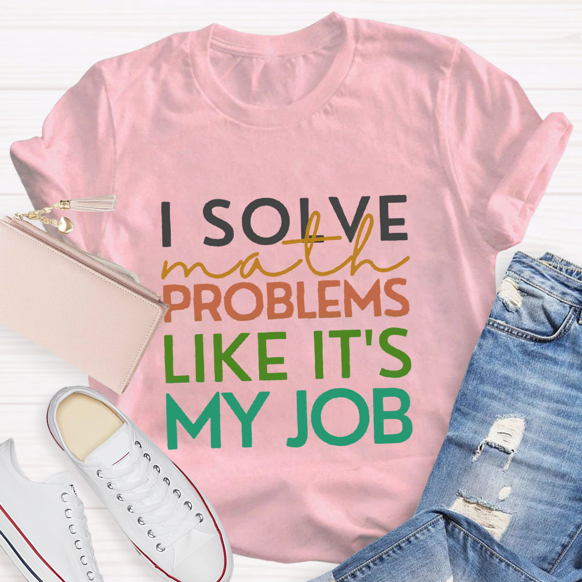 I Solve Math Problems Like It's My Job Math Teacher T-Shirt