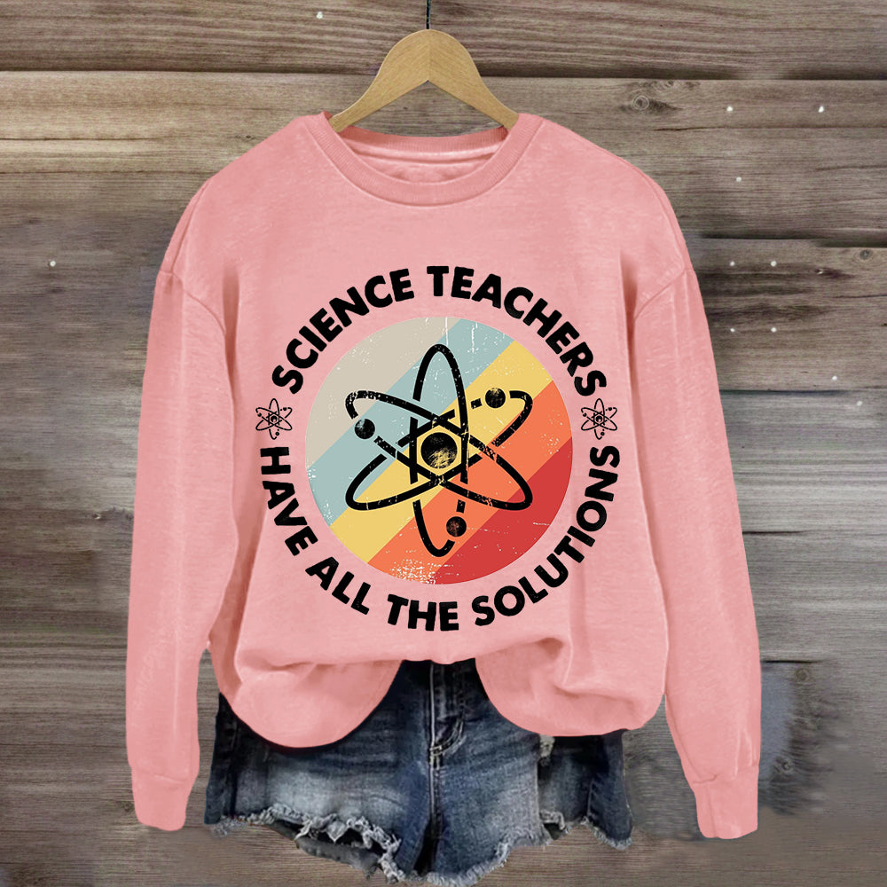 Science Teacher Have All The Solutions Sweatshirt