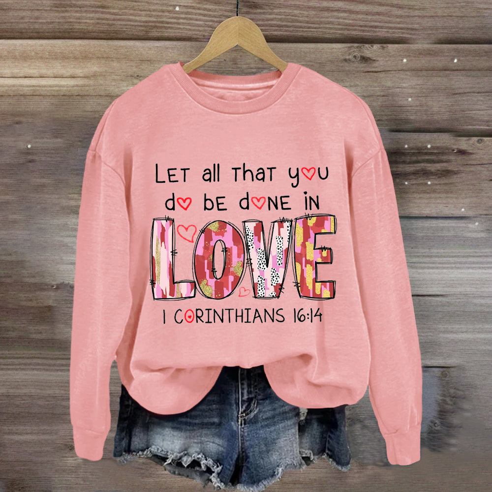 Let All That You Do Be Done In Love Sweatshirt