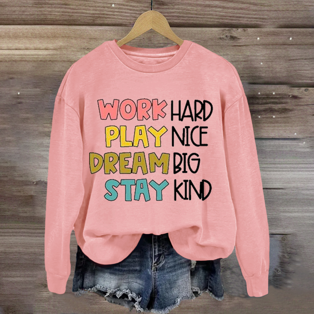 Work Hard Play Nice Dream Big Stay Kind Sweatshirt