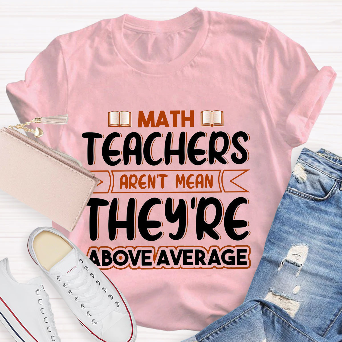 Math Teachers Aren't Mean They're Above Average T-Shirt