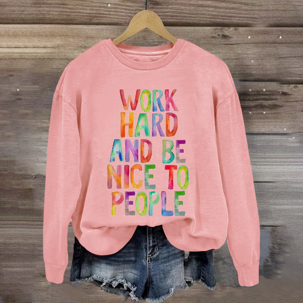 Work Hard And Be Nice To People Teacher Sweatshirt