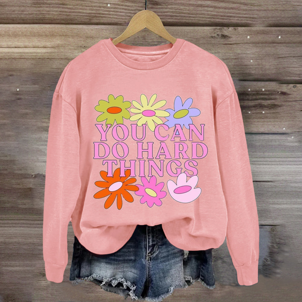 You Can Do Hard Things Flower Sweatshirt