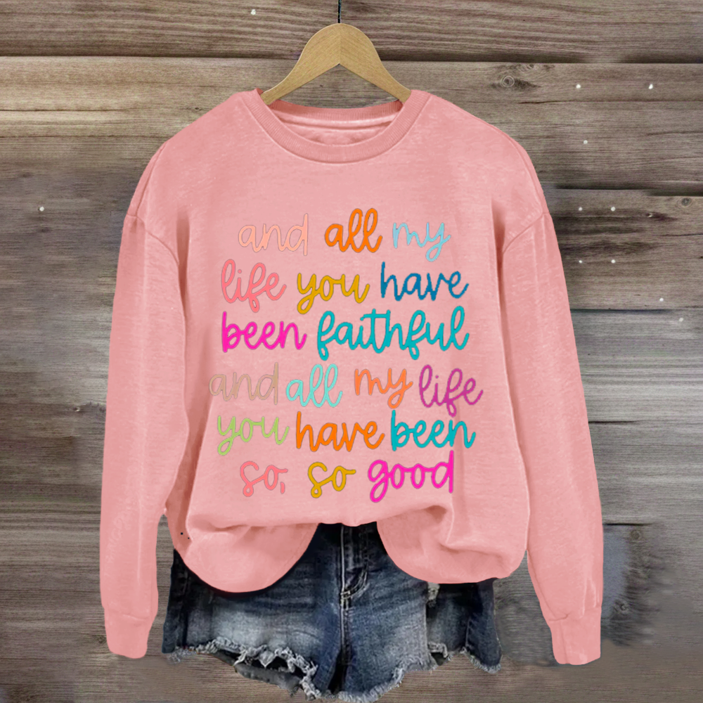 All My Life You Have Been Faithful Shirt Sweatshirt