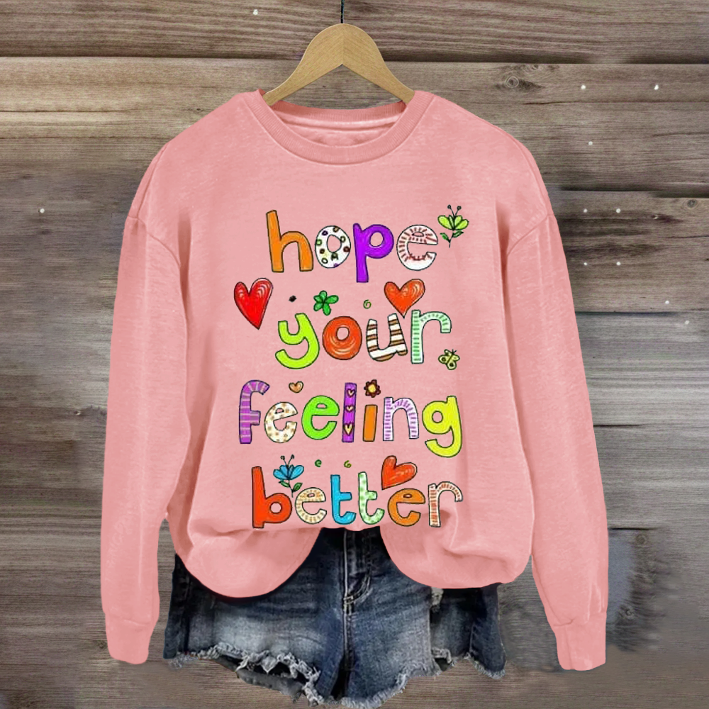 Hope Your Feeling Better Teacher Sweatshirt