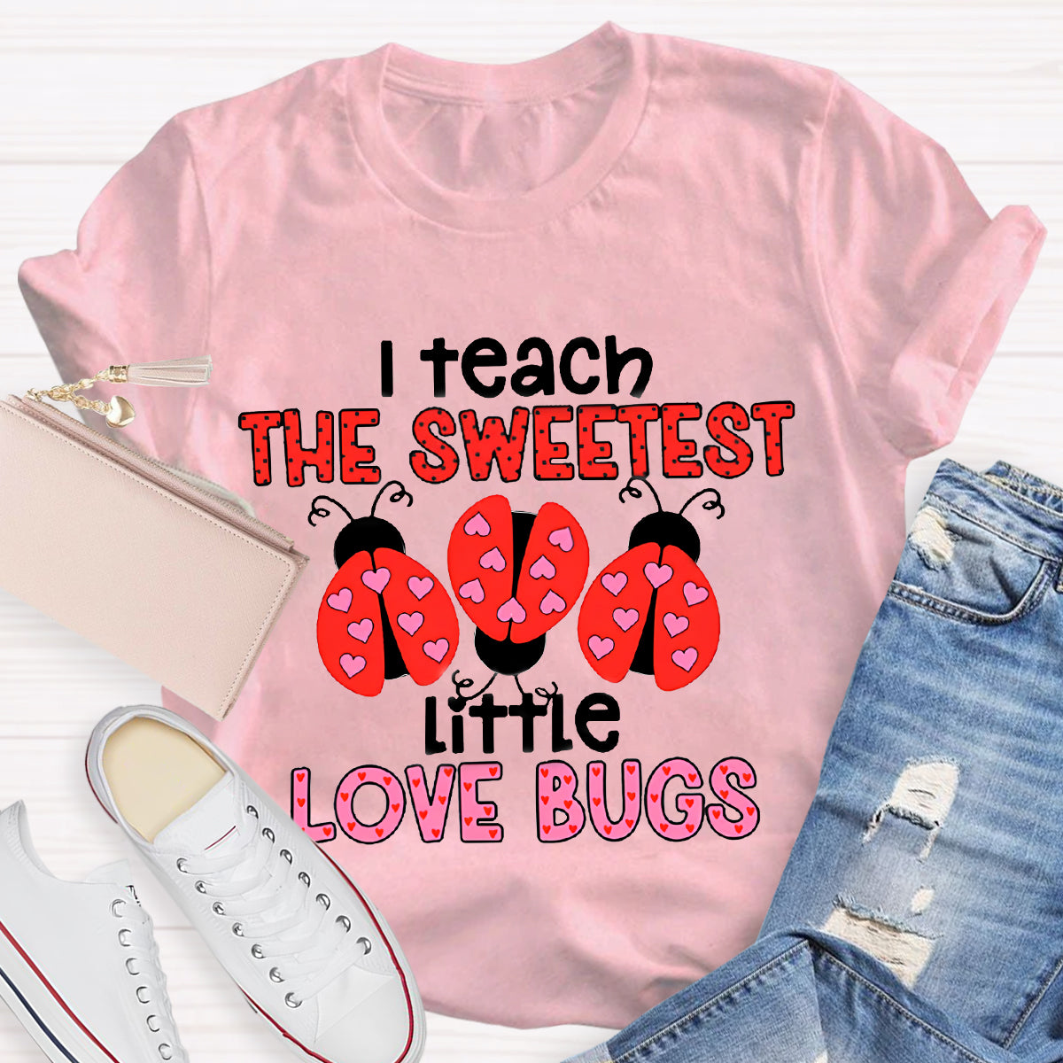 I Teach The Sweetest Little Love Bugs Teacher T-Shirt