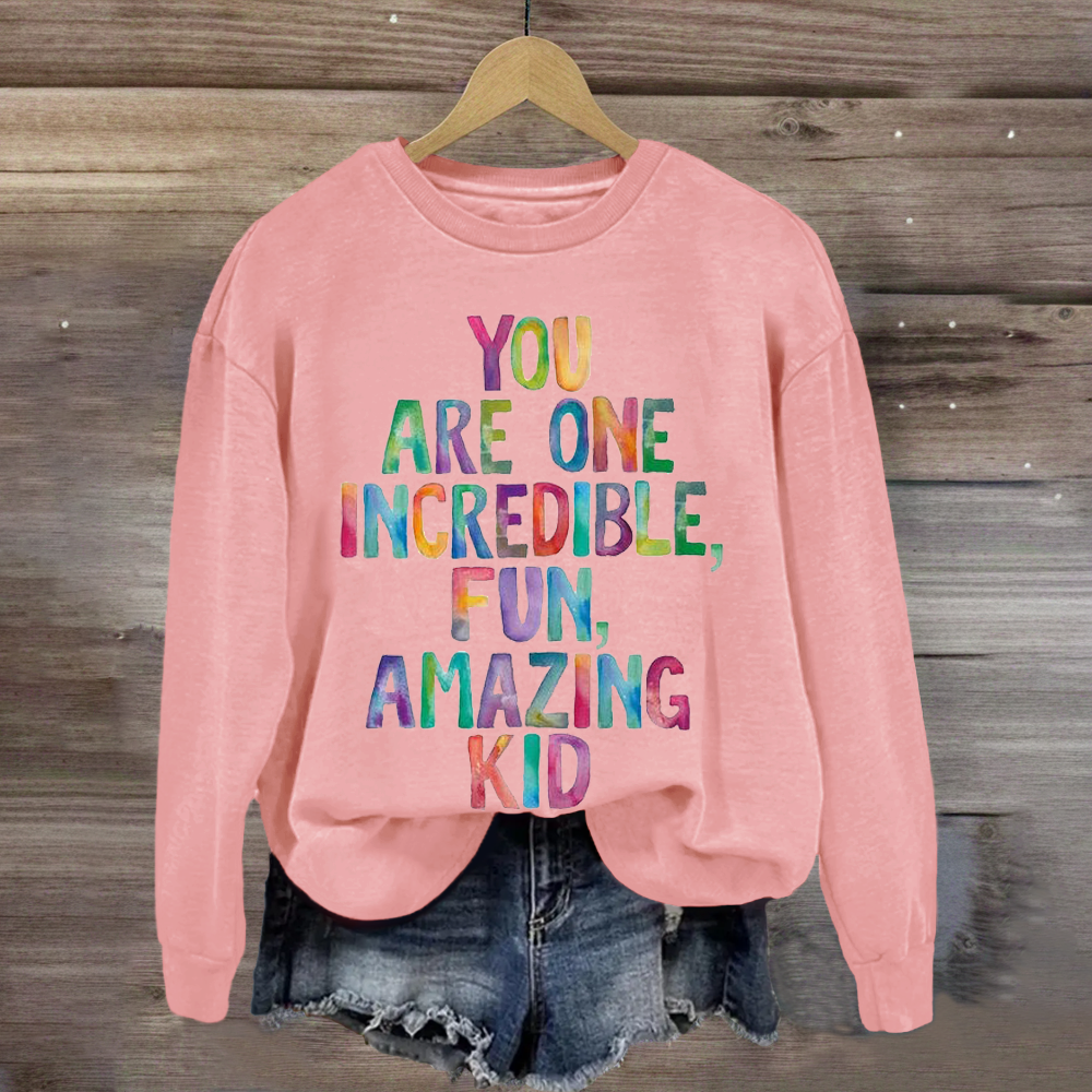 You Are One Incredible Fun Amazing kid Teacher Sweatshirt