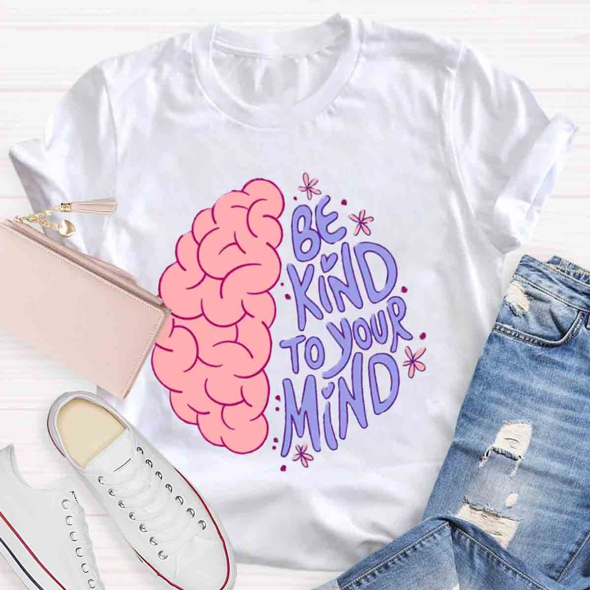 Be Kind To Your Mind Mental Health Awareness Human Brain T-Shirt