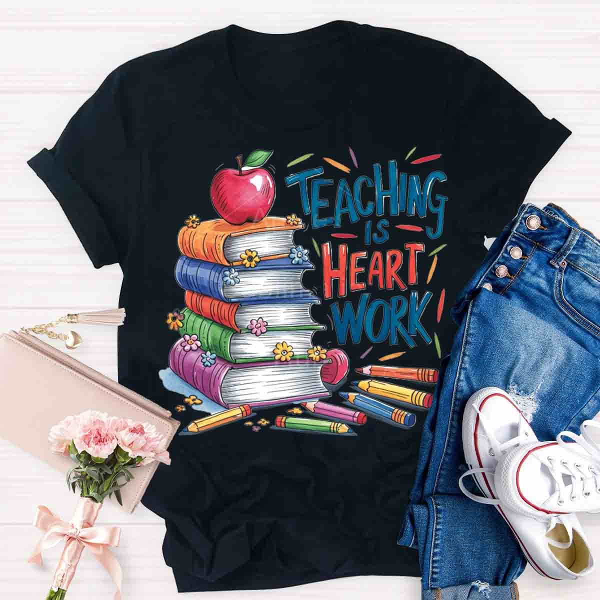 Teaching is Heart Work  T-Shirt