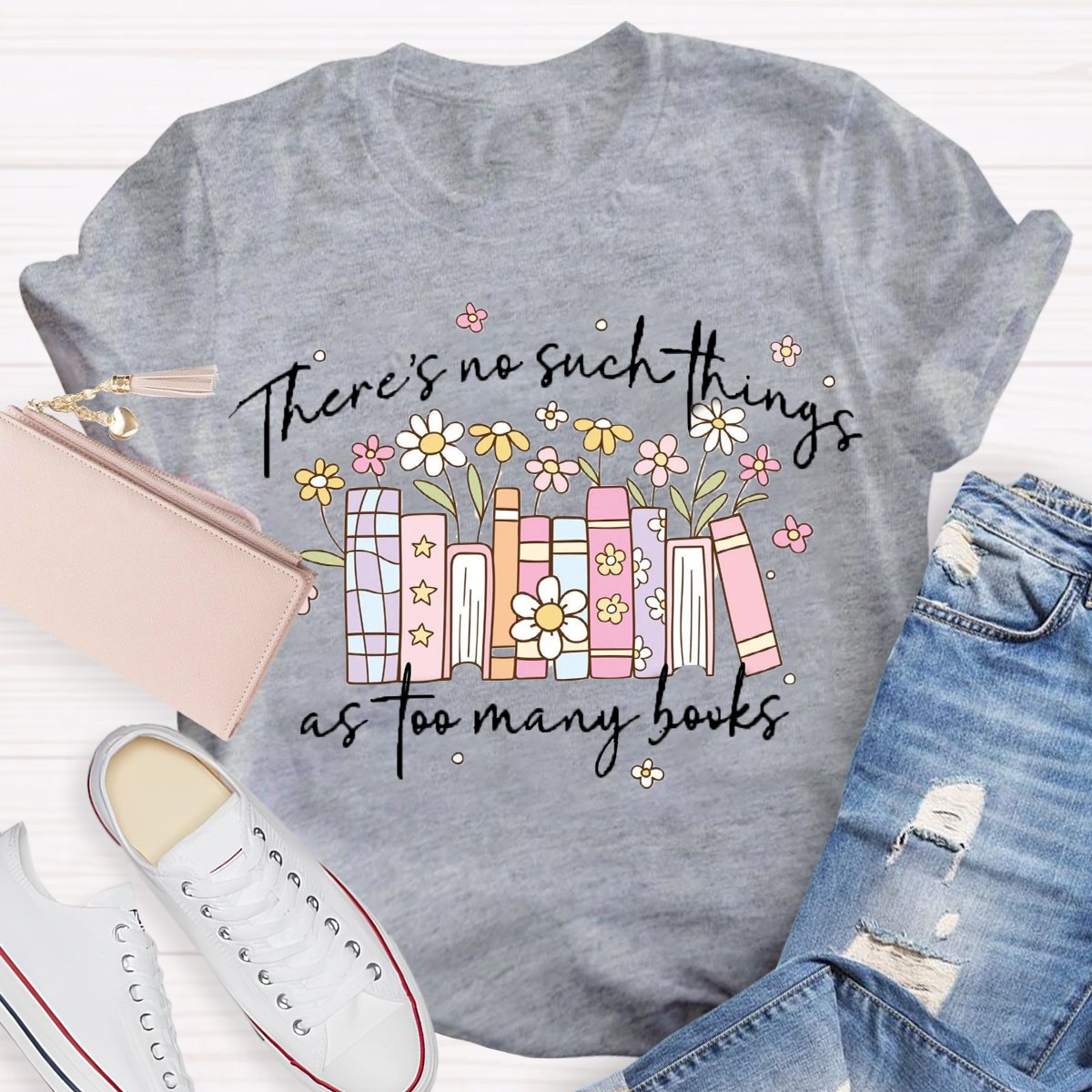 There's No Such Things As Too Many Books T-Shirt