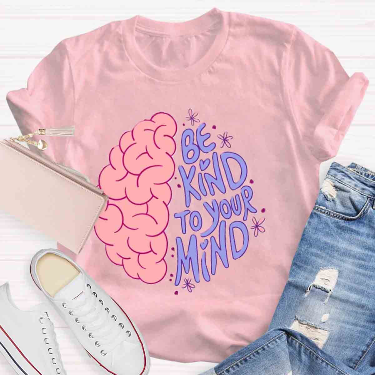 Be Kind To Your Mind Mental Health Awareness Human Brain T-Shirt