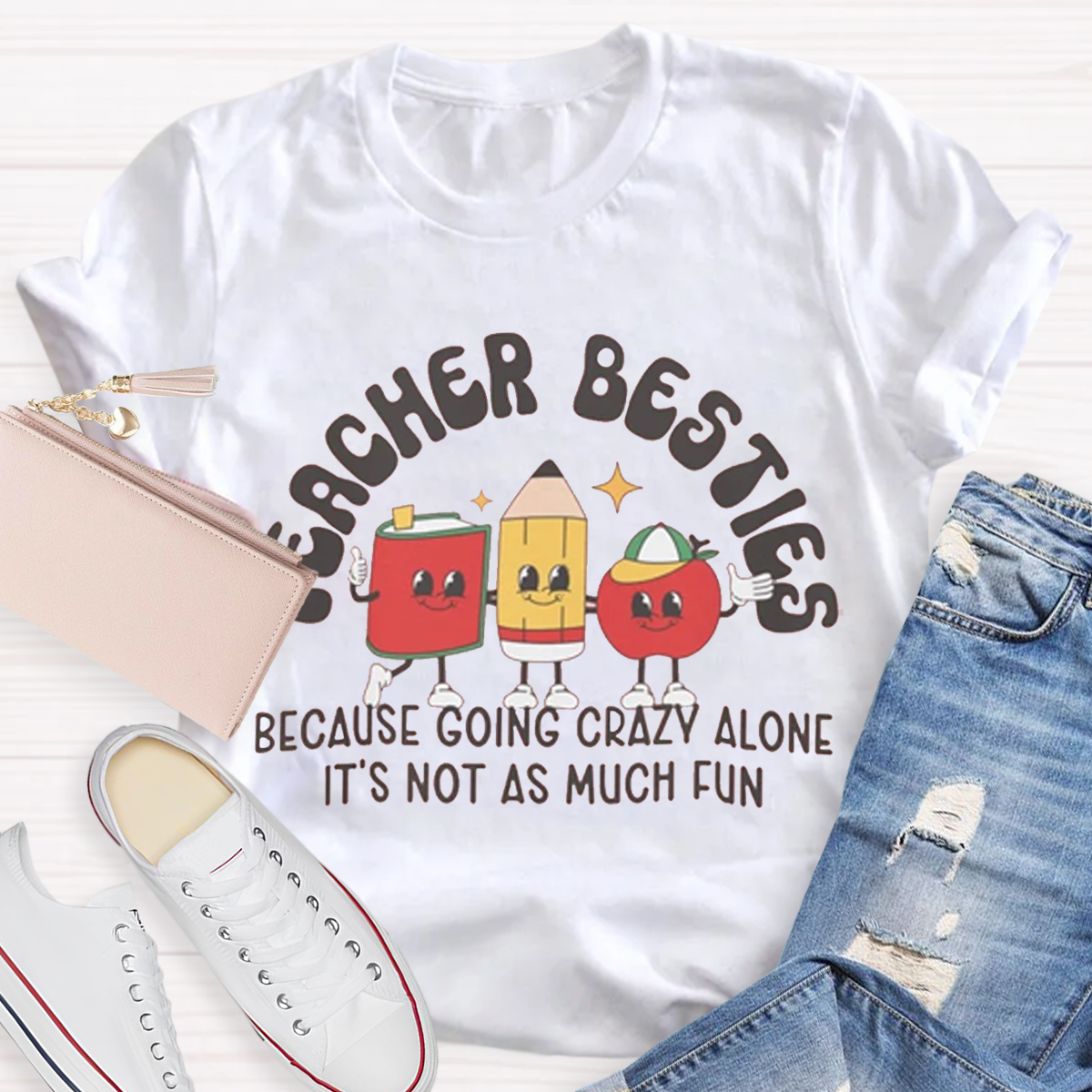 Teacher Besties Because Going Crazy Alone Is Just Not As Much Fun Shirt