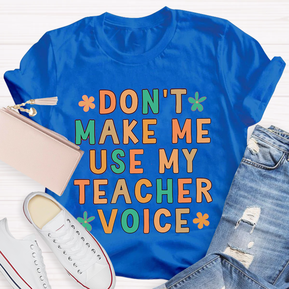 Don't Make Me Use My Teacher Voice Funny Teacher T-Shirt