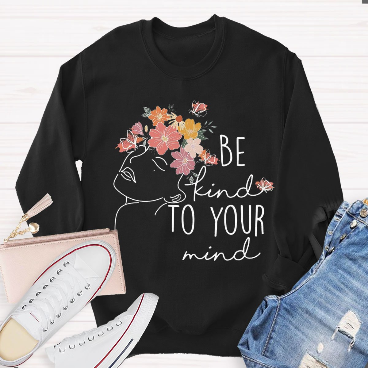 Be Kind To Your Mind Mental Health Sweatshirt