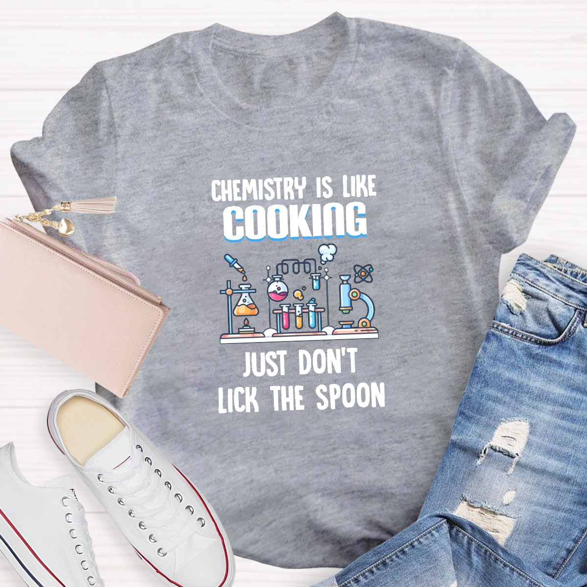 Chemistry Is Like Cooking Just Don't Lick The Spoon Teacher Shirt