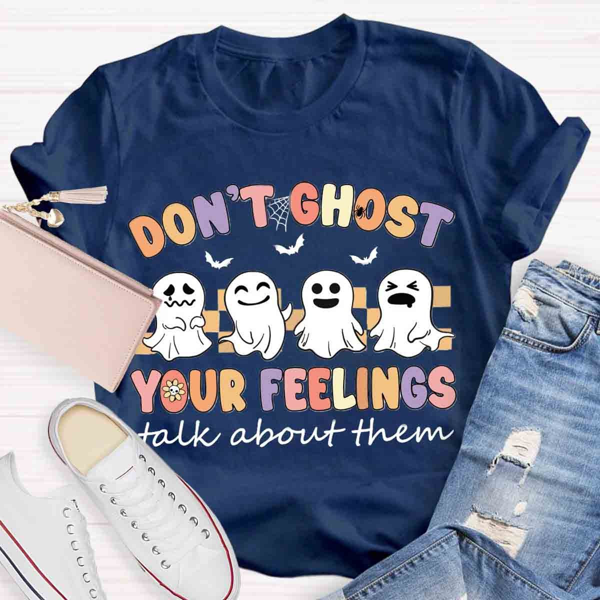 Don't Ghost Your Feelings  Halloween Shirt