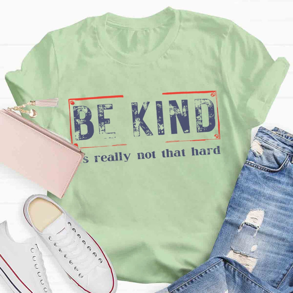 Be Kind It'S Really Not That Hard T-shirt