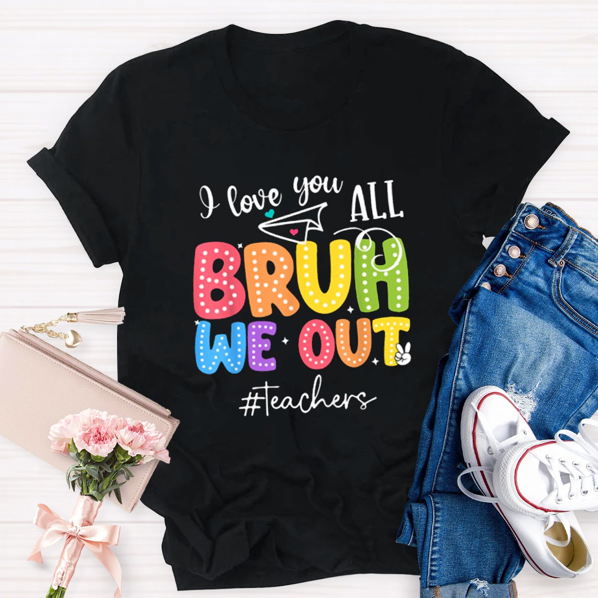 I Love You All Bruh We Out Teacher's Shirt