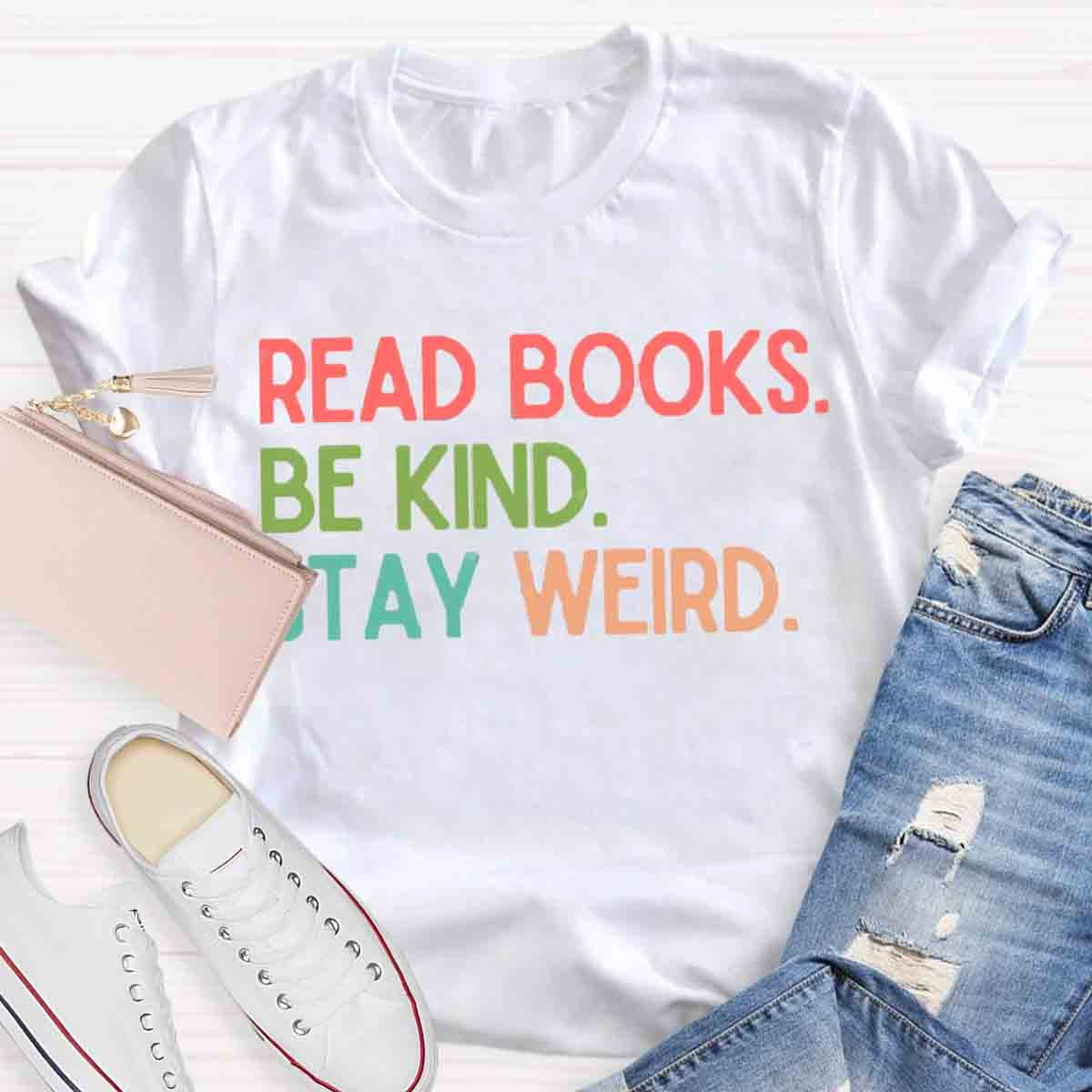 Read Books Be Kind Stay Weird Art Print T-Shirt