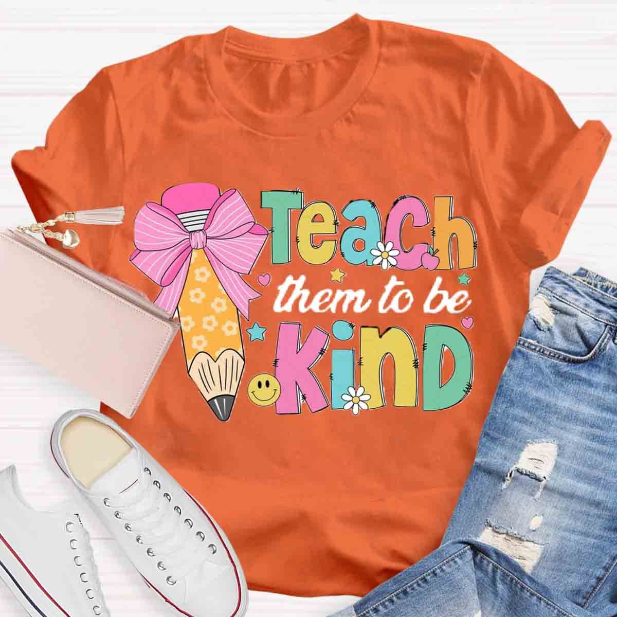 Teacher Them To Be Kind Shirt