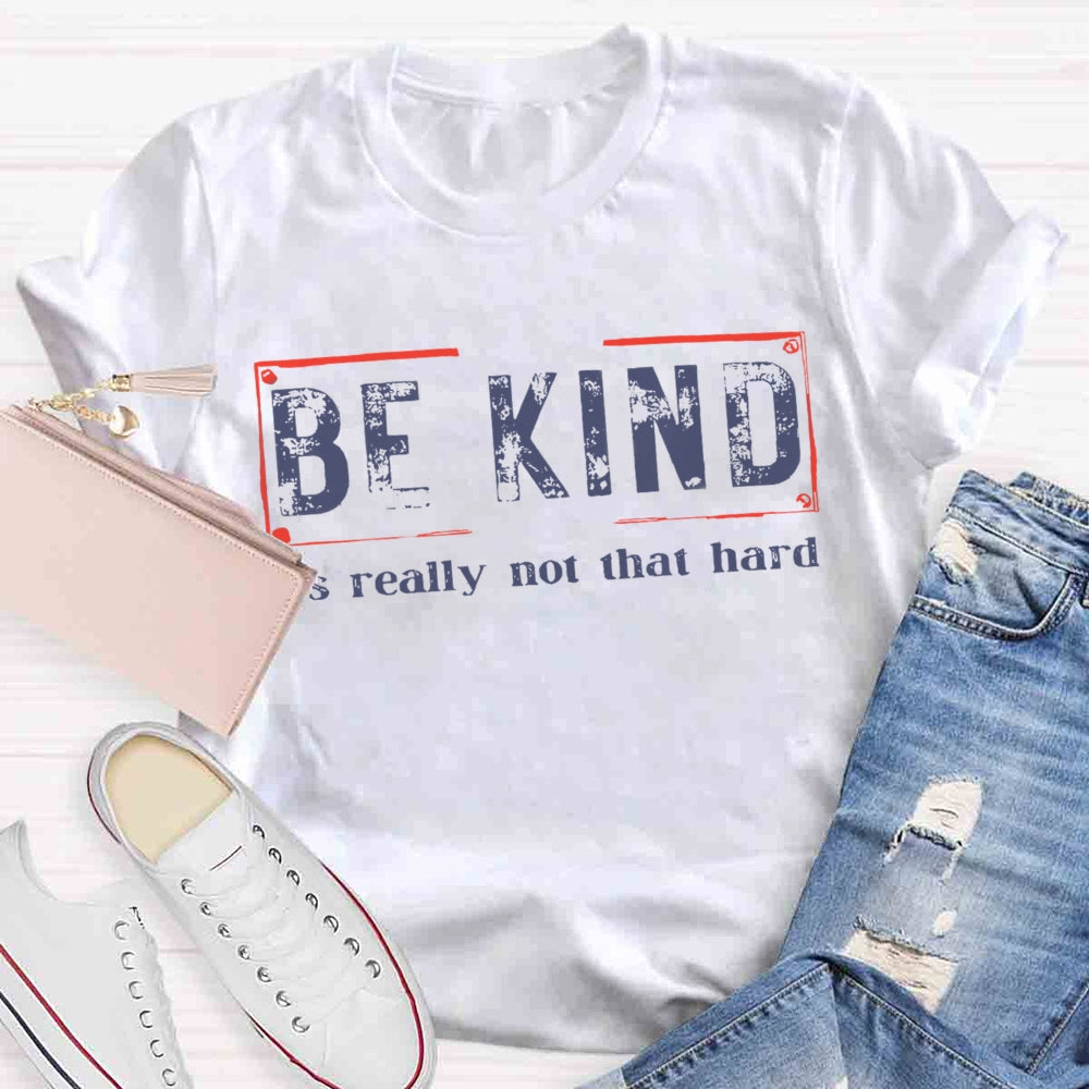 Be Kind It'S Really Not That Hard T-shirt