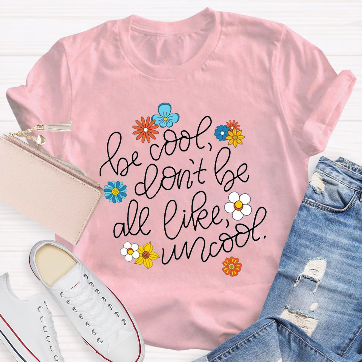 Be Cool Don't Be All Like Uncool Teacher Shirt