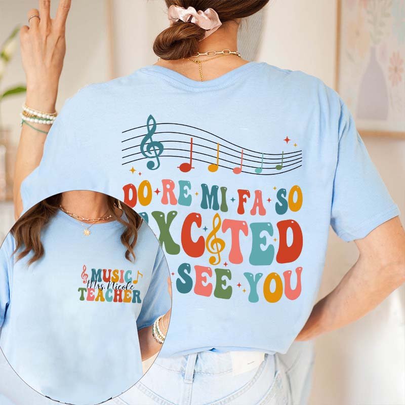 Personalized Do Re Mi Fa So Excited To See You Teacher Two Sided T-Shirt