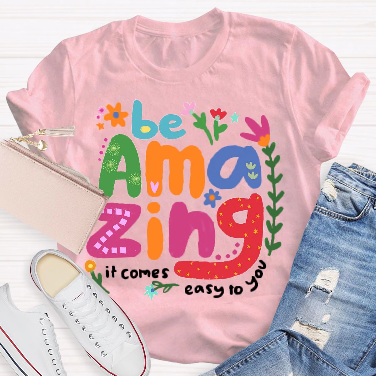 Be Amazing: It Comes Easy to You T-Shirt