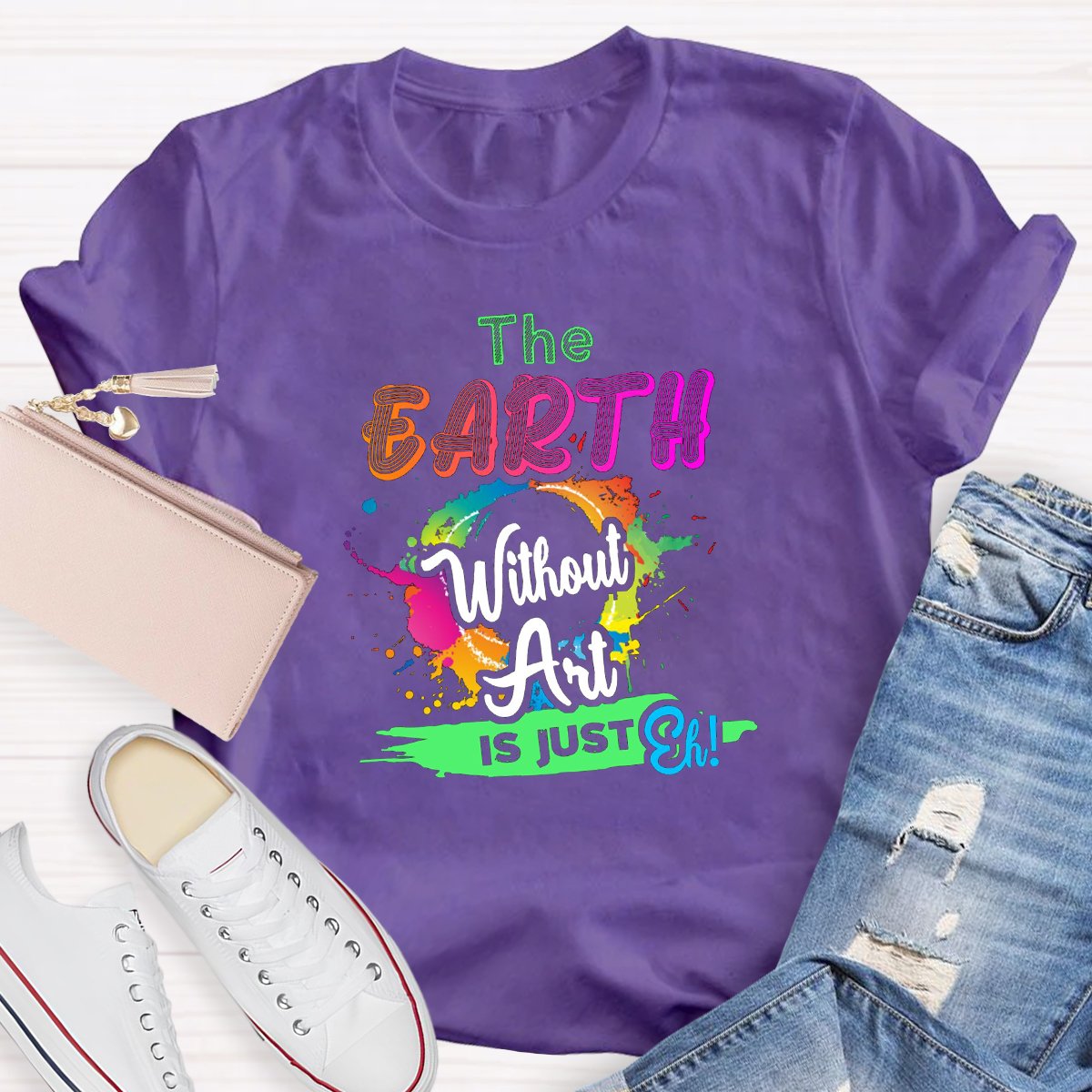 The Earth Without Art Is Just Eh Graphic Art Teacher Shirt