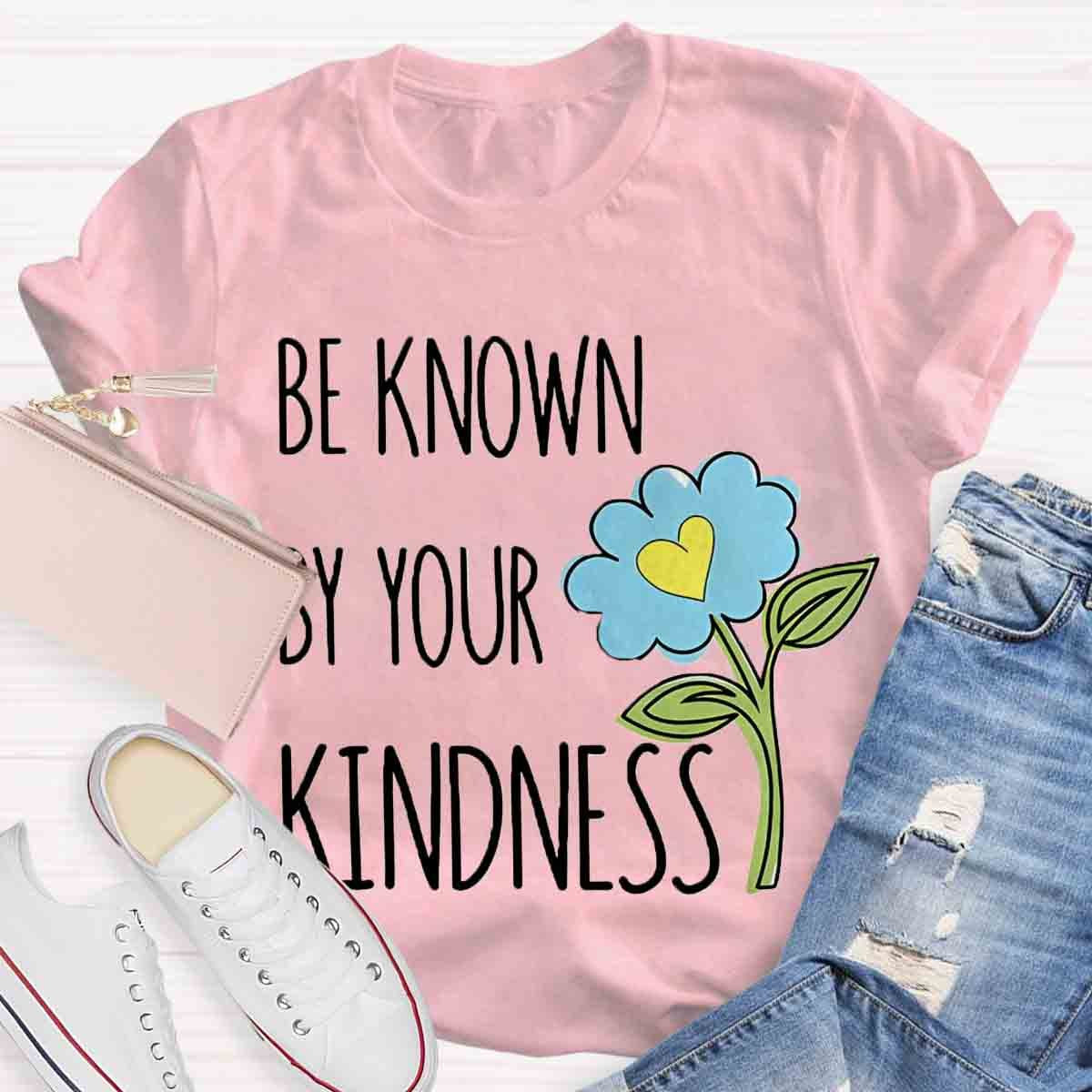 Be Known By Your Kindness Teacher Shirt