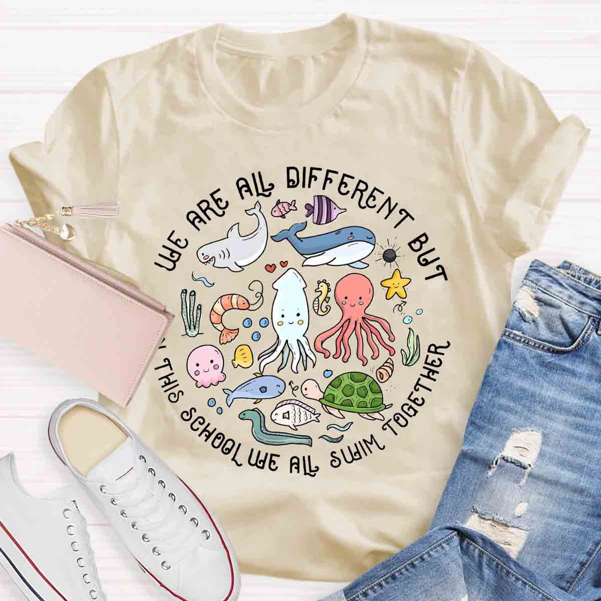 We Are Different But In This School We All Swim Together T-Shirt