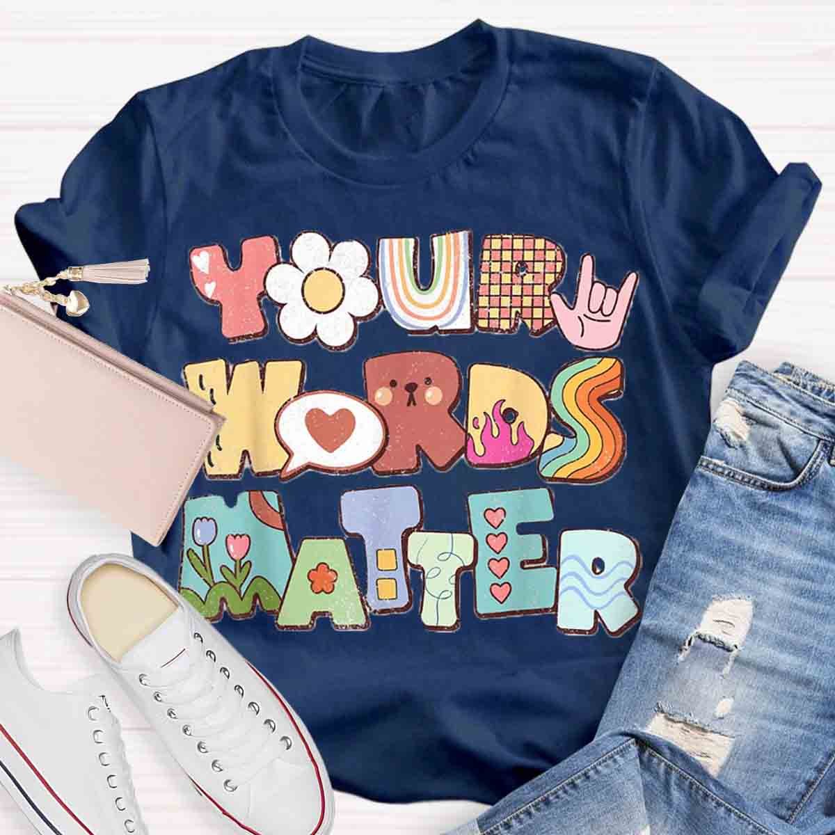 Your Words Matter Special Education Teacher T-Shirt