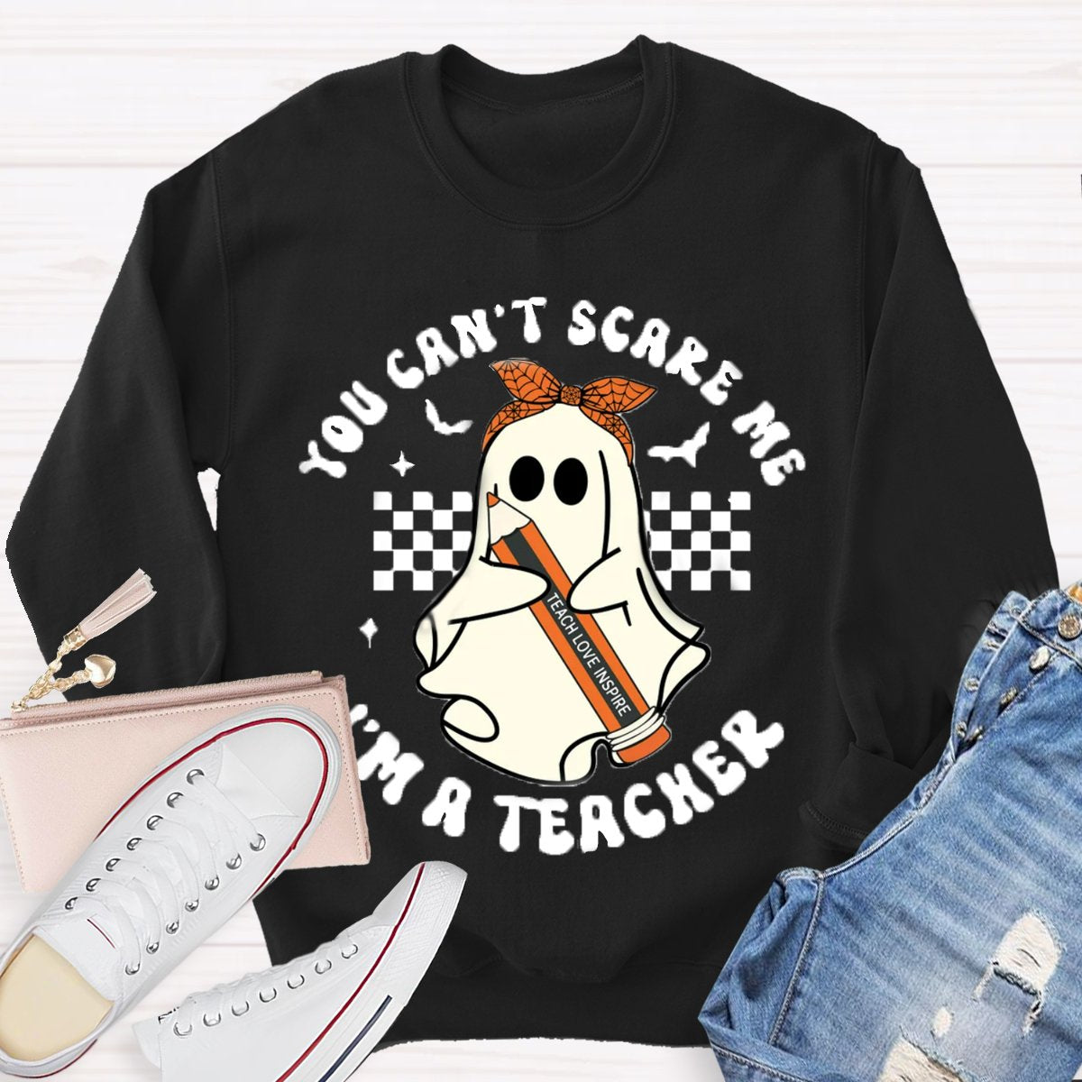 You Can't Scare Me I'm A Teacher Halloween Sweatshirt